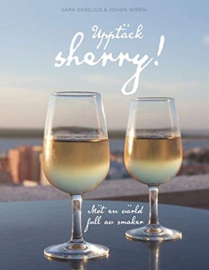 Upptäck sherry! : Möt en värld full av smaker