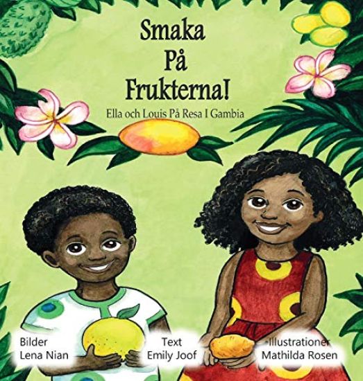 Smaka På Frukterna! : Ella och Louis På Resa I Gambia