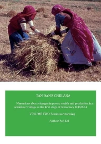Tan Dan's chelana 1948-2014 : narrations about changes in power, wealth and production in a semidesert village at the first stage of democracy. Volume two, Semidesert farming