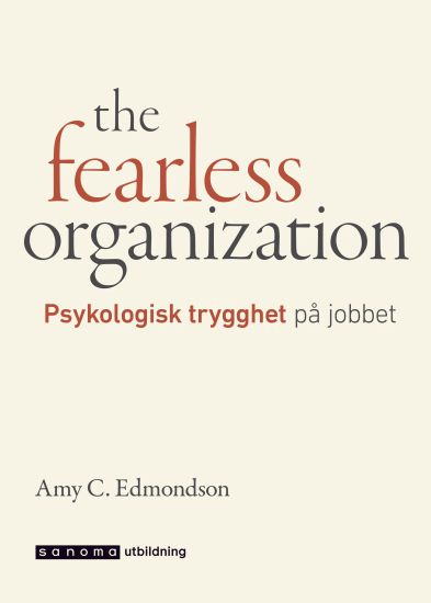 The fearless organization - Psykologisk trygghet på jobbet