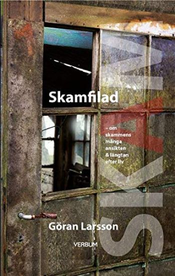 Skamfilad : om skammens många ansikten & längtan efter liv