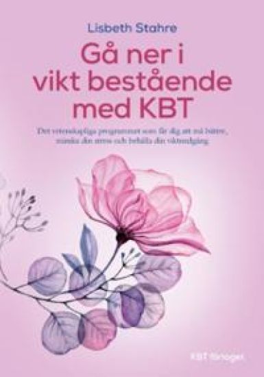 KBT vid övervikt : det vetenskapliga programmet som får dig att må bättre, minska din stress och gå ner i vikt bestående