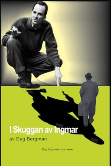 I Skuggan av Ingmar Bergman: Dag Bergman's memoarer