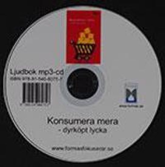 Konsumera mera : dyrköpt lycka