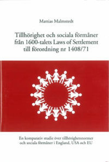 Tillhörighet och sociala förmåner från 1600-talets Laws of Settlement till förordning nr 1408/71 En komparativ studie över tillhörighetsnormerna och sociala förmåner i England, USA och EU