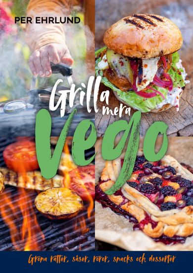 Grilla mera vego : gröna rätter, röror, såser, snacks och desserter