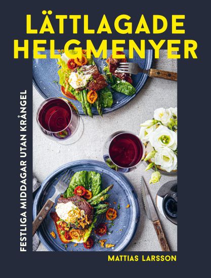 Lättlagade helgmenyer : Festliga middagar utan krångel