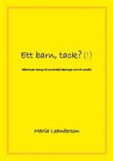 Ett barn, tack?(!) : eftertankar kring två provrörsbefruktningar och två missfall