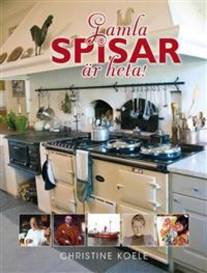 Gamla spisar är heta! : svensk matlagning på AGA- och vedspis genom tiderna