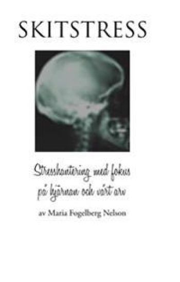 Skitstress : stresshantering med fokus på hjärnan och vårt arv