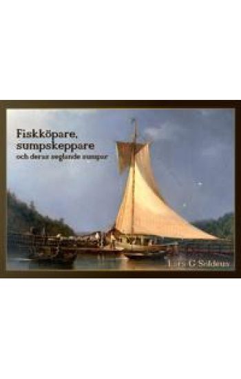 Fiskköpare, sumpskeppare och deras seglande sumpar : handeln med levande fisk i Stockholm och i skärgårdarna