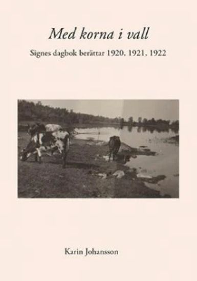 Med korna i vall : Signes dagbok berättar 1920, 1921, 1922