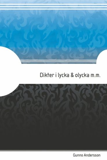 Dikter i lycka &amp; olycka m.m