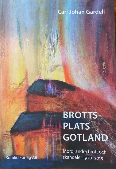 Brottsplats Gotland. Mord, andra brott och skandaler 1920-2015