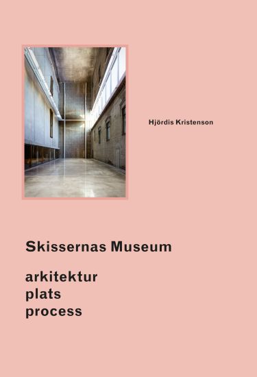 Skissernas Museum : arkitektur, plats, process