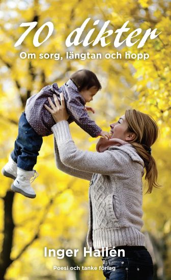 70 dikter : om sorg, längtan och hopp