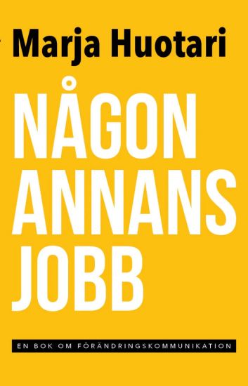 Någon annans jobb : en  bok om förändringskommunikation