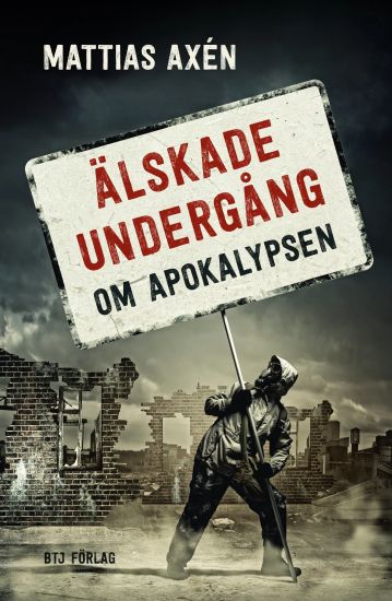 Älskade undergång : om apokalypsen
