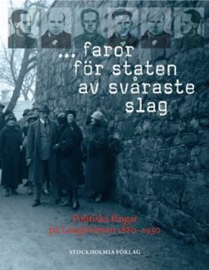 ... faror för staten av svåraste slag : politiska fångar på Långholmen 1880-1950