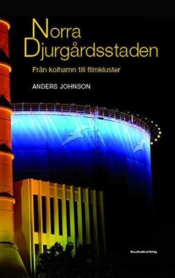 Norra Djurgårdsstaden : från kolhamn till filmkluster