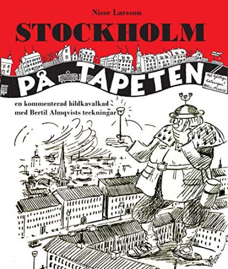 Stockholm på tapeten : En kommenterad bildkavalkad med Bertil Almqvists tec