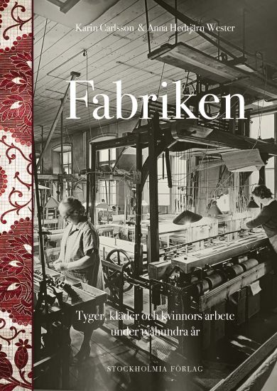 Fabriken : tyger, kläder och kvinnors arbete under tvåhundra år