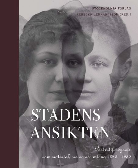 Stadens ansikten : porträttfotografi som material, metod och minne 1860-1930