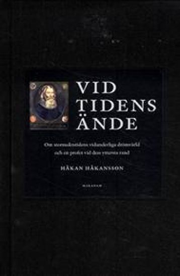 Vid tidens ände : om stormaktstidens vidunderliga drömvärld och en profet vid dess yttersta rand