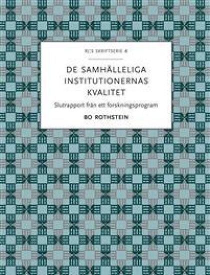 De samhälleliga institutionernas kvalitet : slutrapport från ett forskningsprogram