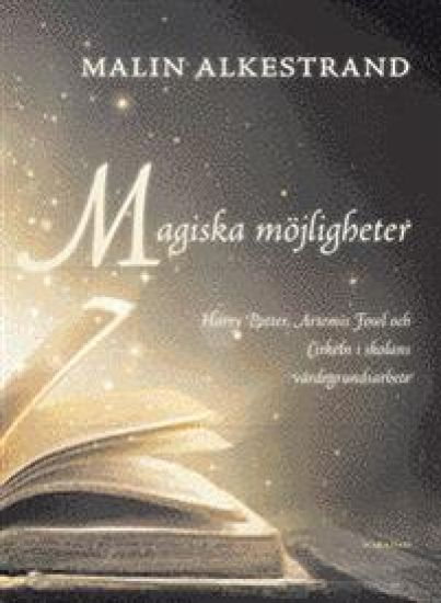 Magiska möjligheter  : Harry Potter, Artemis Fowl och Cirkeln i skolans värdegrundsarbete