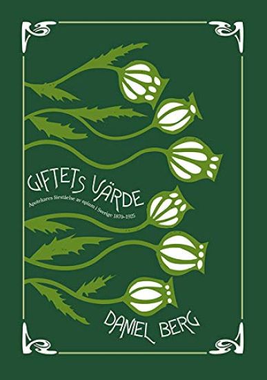 Giftets värde : Apotekares förståelse av opium i Sverige 1870-1925