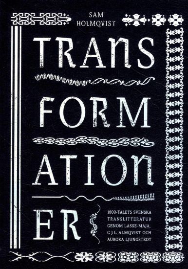 Transformationer : 1800-talets svenska translitteratur genom Lasse-Maja, C.J.L. Almqvist och Aurora Ljungstedt