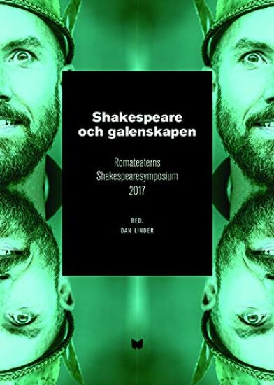 Shakespeare och galenskapen : Romateaterns Shakespearesymposium 2017