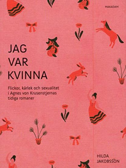 Jag var kvinna : flickor, kärlek och sexualitet i Agnes von Krusenstjernas tidiga romaner