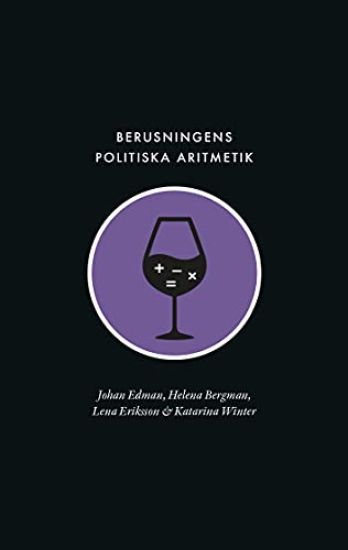 Berusningens politiska aritmetik : utredning, kvantifiering och avpolitisering inom den svenska berusningspolitiken under rekordåren