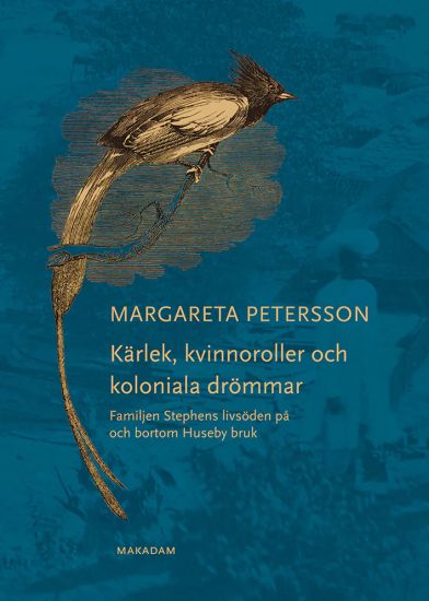 Kärlek, kvinnoroller och koloniala drömmar : familjen Stephens livsöden på och bortom Huseby bruk