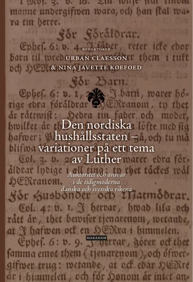 Den nordiska hushållsstaten - variationer på ett tema av Luther : auktoritet och ansvar i de tidigmoderna danska och svenska rikena