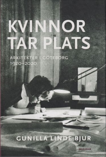 Kvinnor tar plats : arkitekter i Göteborg 1920--2020