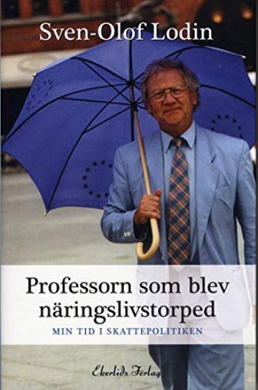 Professorn som blev näringslivstorped : min tid i skattepolitiken