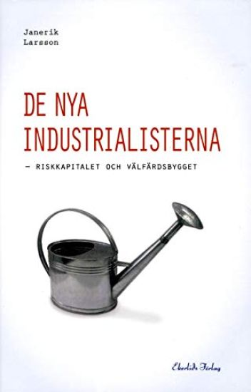 De nya industrialisterna : riskkapitalet och välfärdsbygget