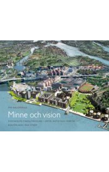 Minne och vision : Stockholms stadsutveckling i dåtid, nutid och framtid