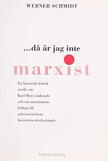 Då är jag inte marxist : en historisk-kritisk studie om Karl Marx tänkande