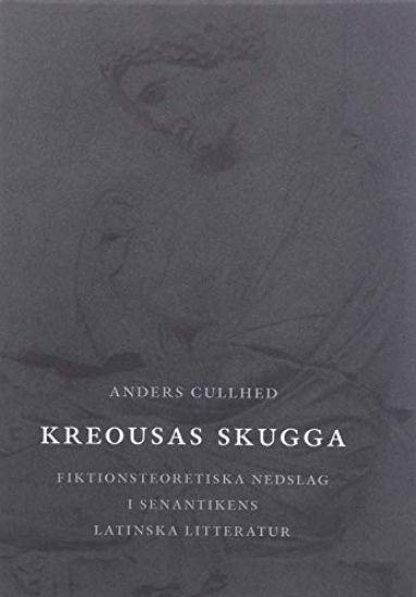 Kreousas skugga : fiktionsteoretiska nedslag i senantikens latinska littera