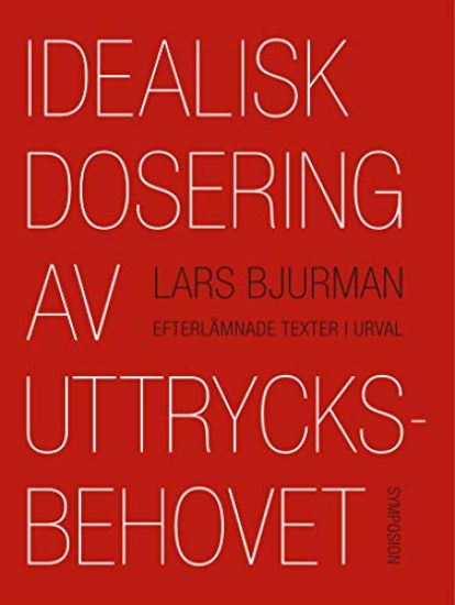 Idealisk dosering av uttrycksbehovet : efterlämnade texter i urval