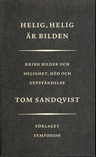 Helig, Helig är bilden : Kring bilder och helighet, död och uppståndelse