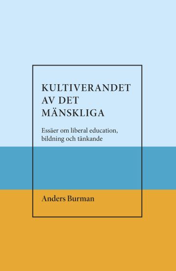 Kultiverandet av det mänskliga. Essäer om liberal education,bildning och tänkande