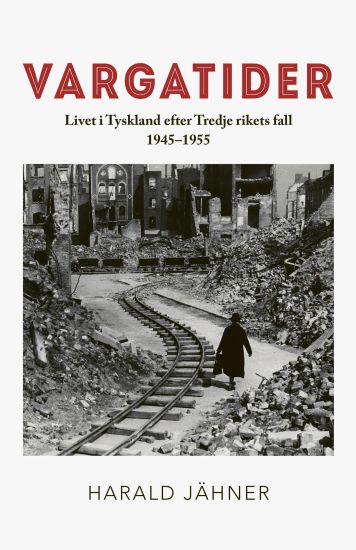 Vargatider. Livet i Tyskland efter Tredje rikets fall 1945–1955