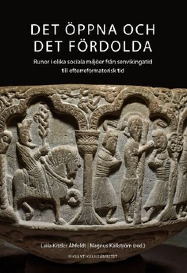 Det öppna och det fördolda : runor i olika sociala miljöer från senvikingatid till efterreformatorisk tid