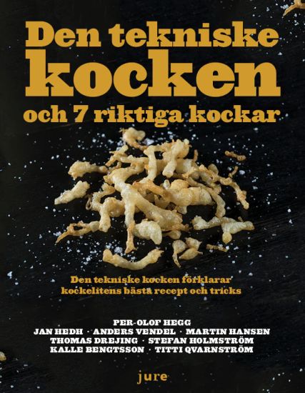 Den tekniske kocken och 7 riktiga kockar - Den tekniske kocken förklarar kockelitens bästa recept och tricks