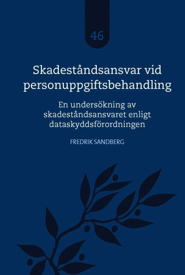 Skadeståndsansvar vid personuppgiftsbehandling : en undersökning av skadeståndsansvaret enligt dataskyddsförordningen